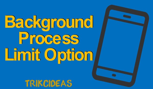 Android Developer Options Background Process Limit
